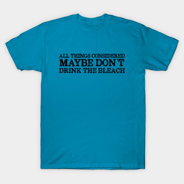 Basic truths: Don't drink the bleach (dark text) T-Shirt by Ofeefee